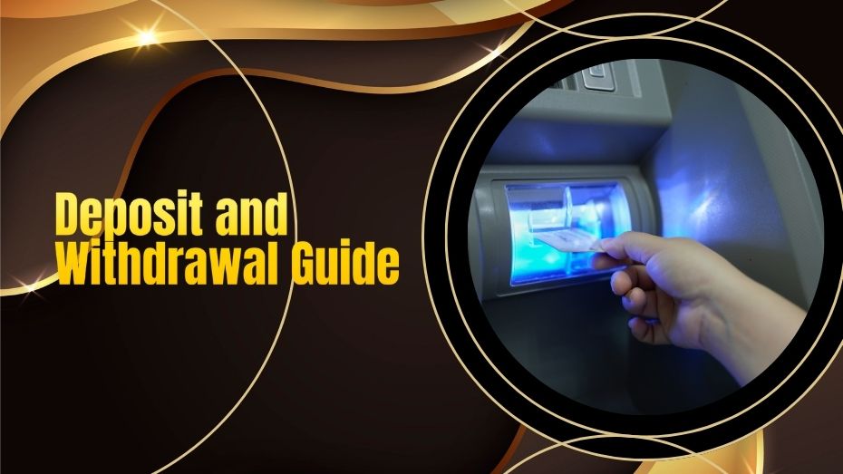 Deposit and Withdrawal Guide